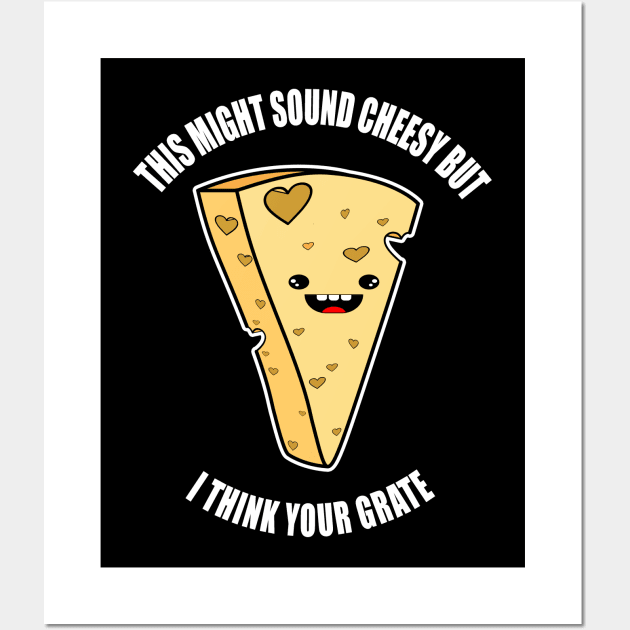 Funny Cheesy Pick Up Line I Think You're Grate Tee Wall Art by CaptainHobbyist